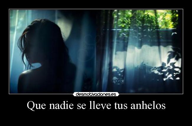 Que nadie se lleve tus anhelos - 
