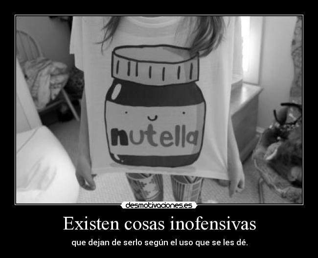 Existen cosas inofensivas -