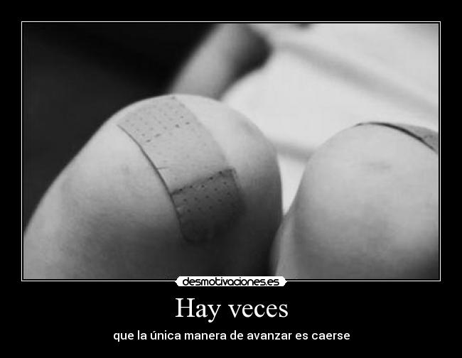 Hay veces - que la única manera de avanzar es caerse