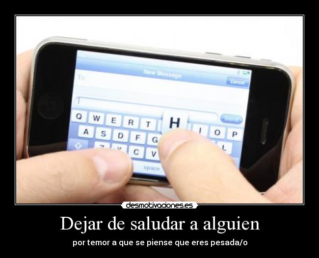 Dejar de saludar a alguien - por temor a que se piense que eres pesada/o