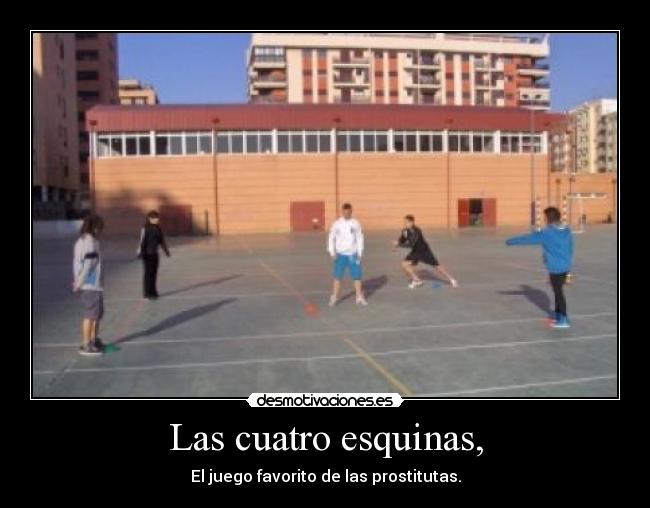 Las cuatro esquinas, - El juego favorito de las prostitutas.