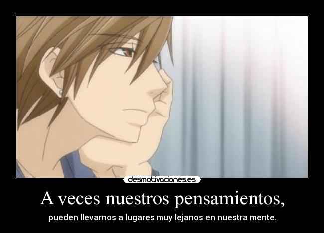 A veces nuestros pensamientos, - pueden llevarnos a lugares muy lejanos en nuestra mente.