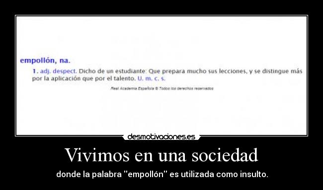 Vivimos en una sociedad - donde la palabra empollón es utilizada como insulto.
