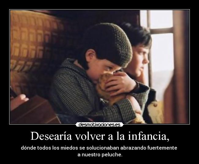 Desearía volver a la infancia, - 
