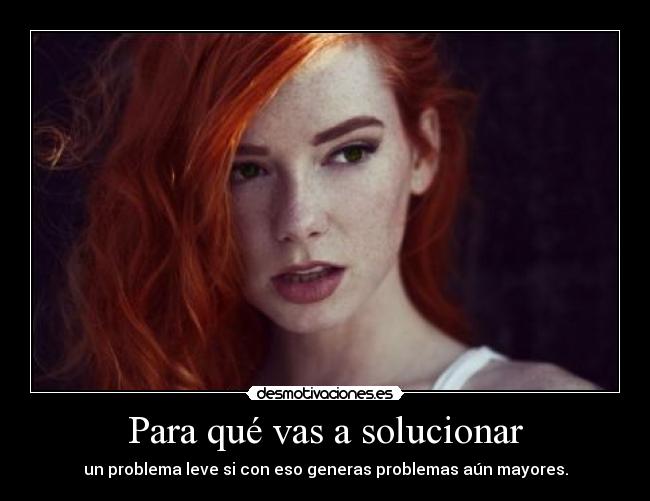 Para qué vas a solucionar - 