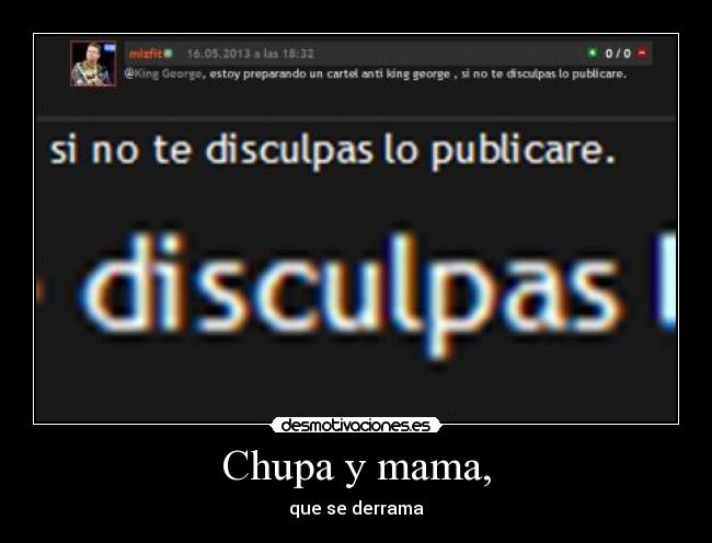 Chupa y mama, - que se derrama