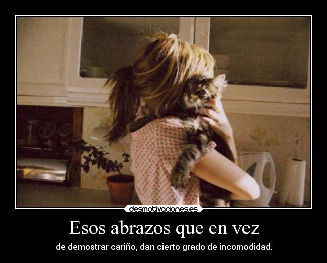 Esos abrazos que en vez - de demostrar cariño, dan cierto grado de incomodidad.