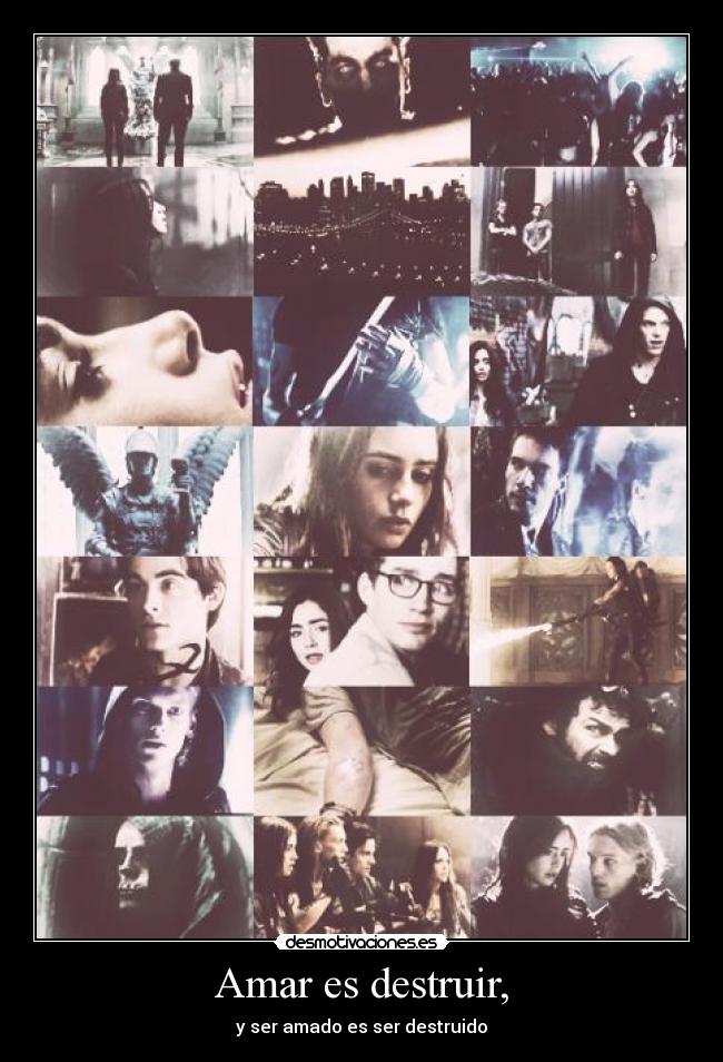 Amar es destruir, - y ser amado es ser destruido