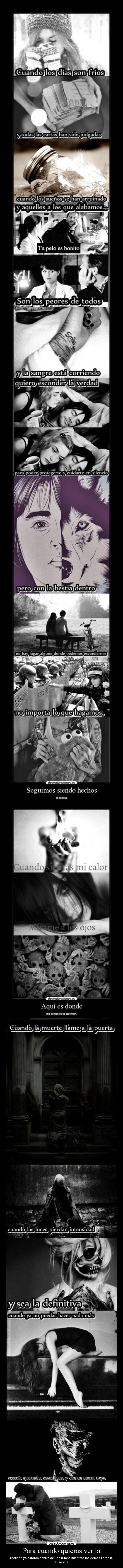 Para cuando quieras ver la - realidad ya estarás dentro de una tumba mientras los demás lloran tu ausencia.