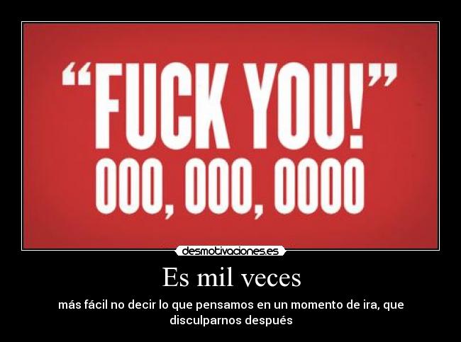 Es mil veces - más fácil no decir lo que pensamos en un momento de ira, que disculparnos después