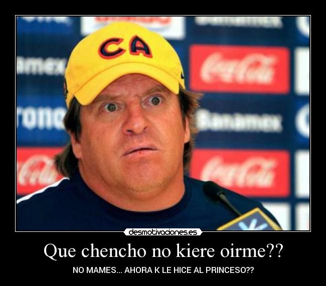 Que chencho no kiere oirme?? - NO MAMES... AHORA K LE HICE AL PRINCESO??