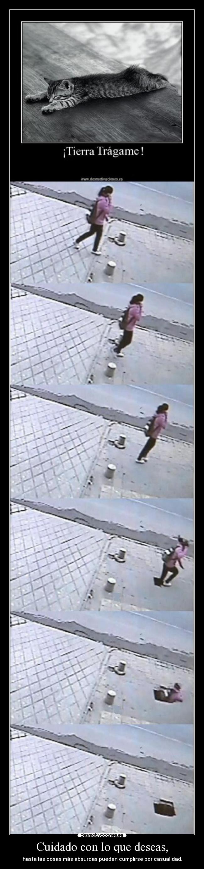 Cuidado con lo que deseas, - hasta las cosas más absurdas pueden cumplirse por casualidad.