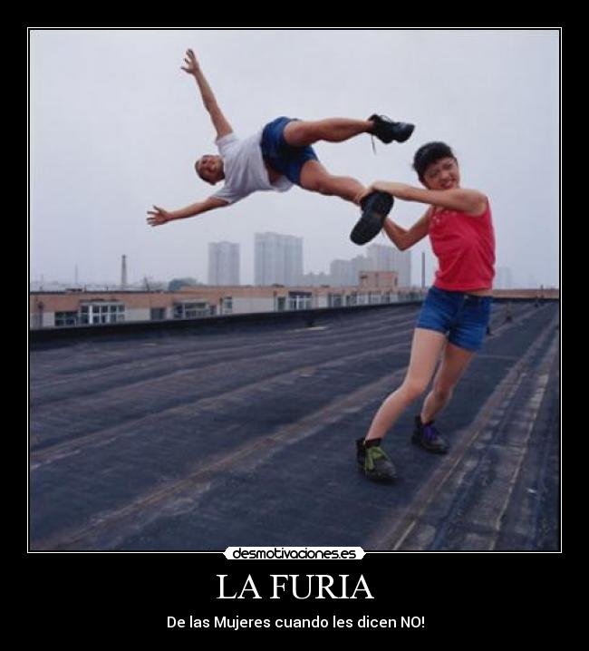 LA FURIA - De las Mujeres cuando les dicen NO!