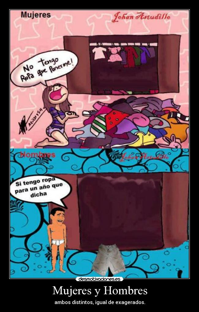 Mujeres y Hombres - ambos distintos, igual de exagerados.