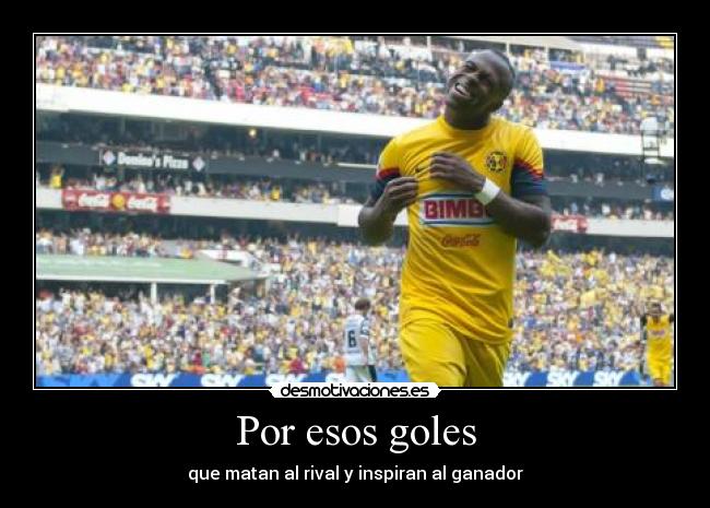 Por esos goles - que matan al rival y inspiran al ganador