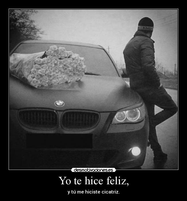 Yo te hice feliz, - 