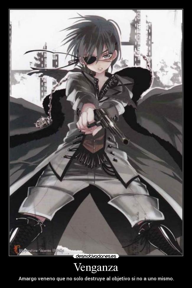 Venganza - Amargo veneno que no solo destruye al objetivo si no a uno mismo.