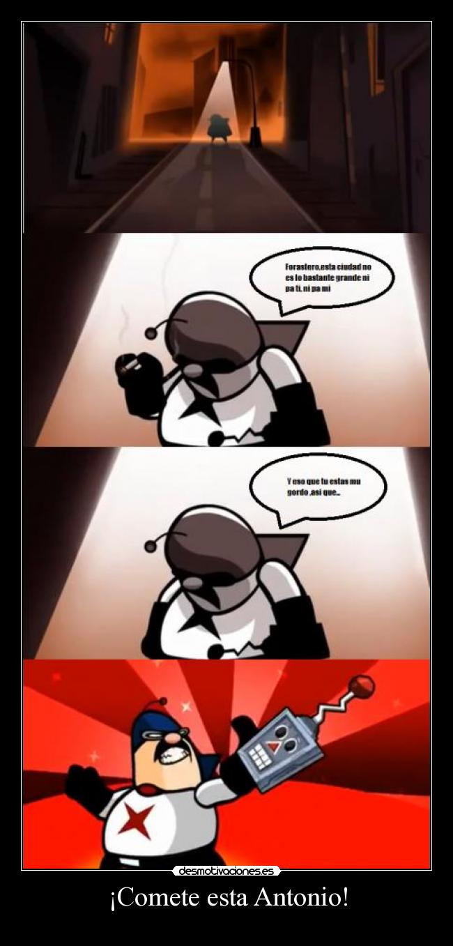 ¡Comete esta Antonio! -