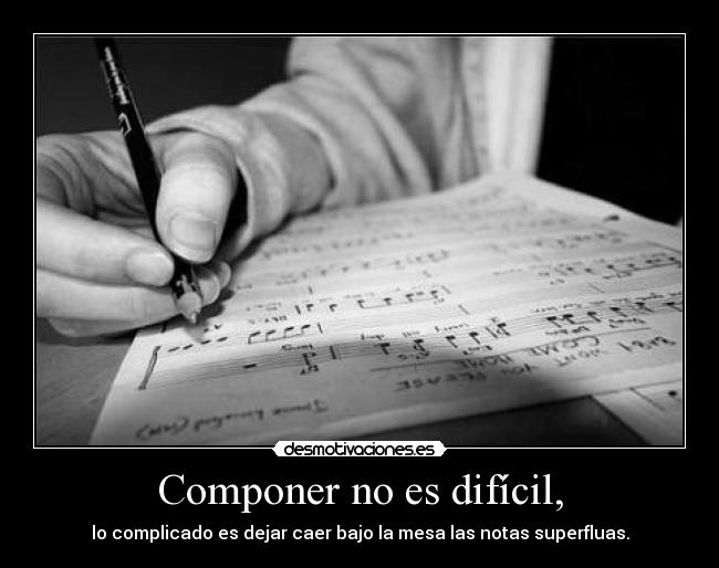 Componer no es difícil, -