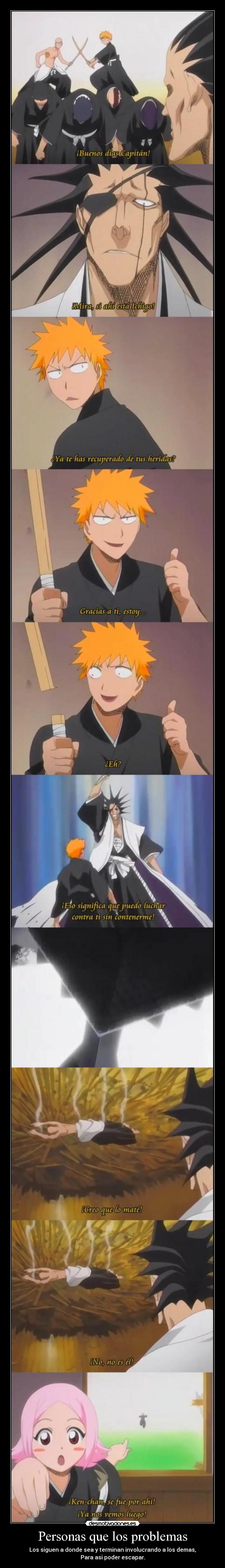 Personas que los problemas - Los siguen a donde sea y terminan involucrando a los demas,
Para asi poder escapar.