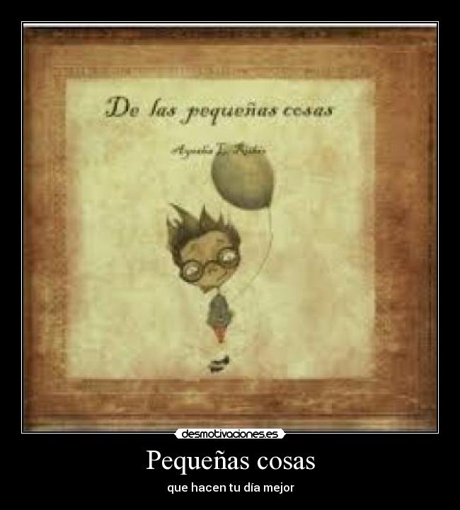 Pequeñas cosas - que hacen tu día mejor