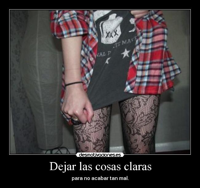 Dejar las cosas claras - para no acabar tan mal.