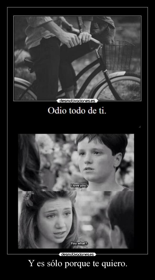 Y es sólo porque te quiero. -
