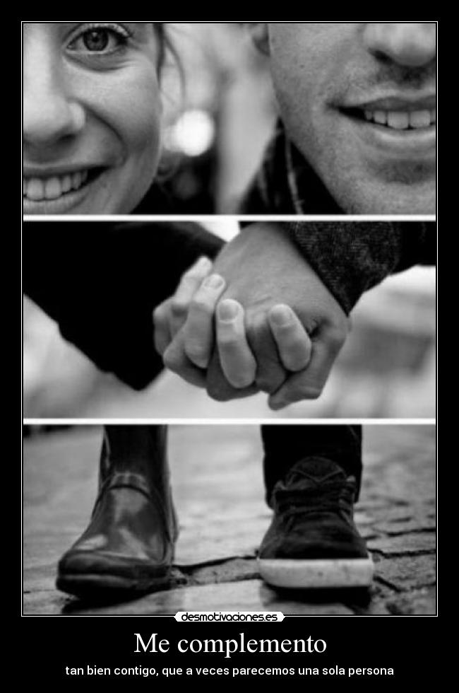 Me complemento - tan bien contigo, que a veces parecemos una sola persona