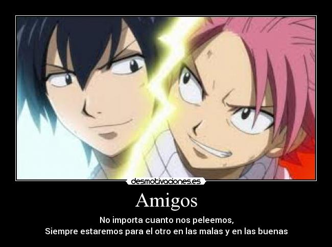 Amigos - No importa cuanto nos peleemos,
Siempre estaremos para el otro en las malas y en las buenas