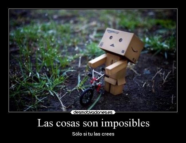 Las cosas son imposibles - Sólo si tu las crees
