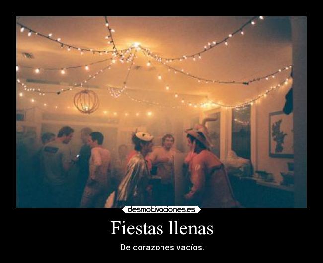 Fiestas llenas - De corazones vacíos.