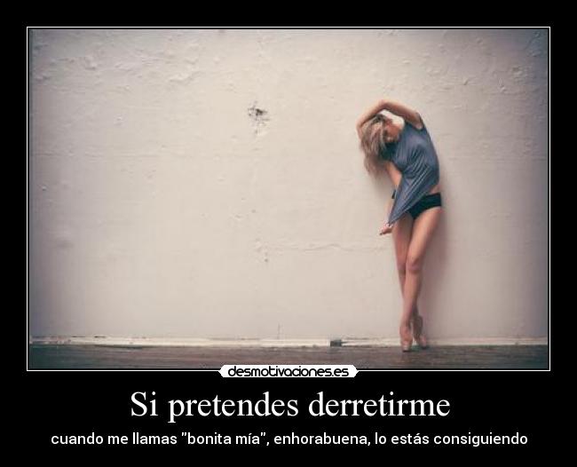 Si pretendes derretirme - 