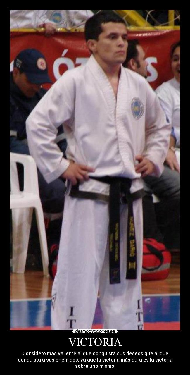 VICTORIA - Considero más valiente al que conquista sus deseos que al que
conquista a sus enemigos, ya que la victoria más dura es la victoria
sobre uno mismo.