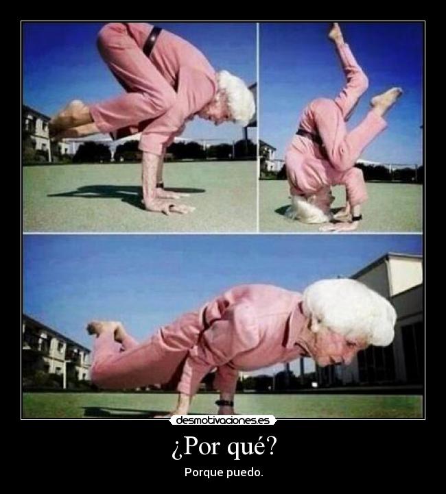 ¿Por qué? - Porque puedo.
