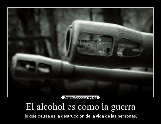El alcohol es como la guerra -