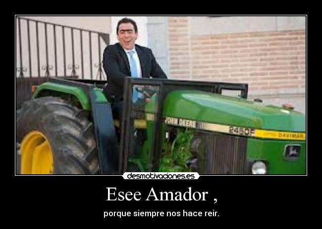 Esee Amador , - porque siempre nos hace reir.