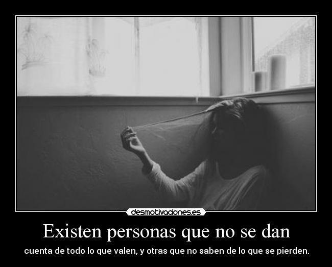 Existen personas que no se dan -