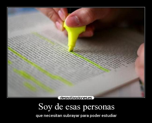 Soy de esas personas - que necesitan subrayar para poder estudiar