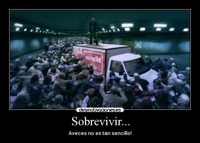 Sobrevivir... - Aveces no es tan sencillo!