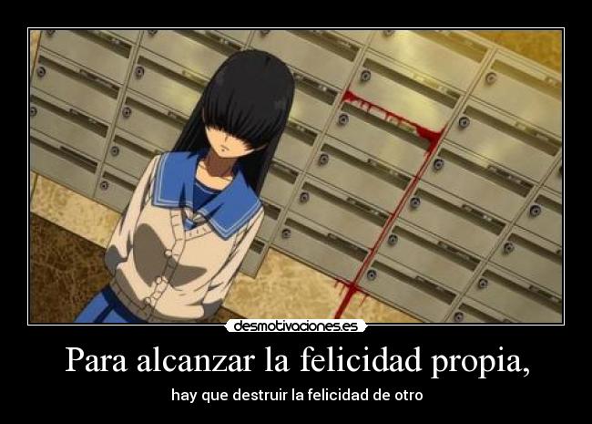 Para alcanzar la felicidad propia, - hay que destruir la felicidad de otro