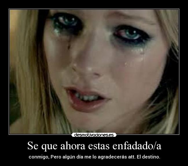 Se que ahora estas enfadado/a -