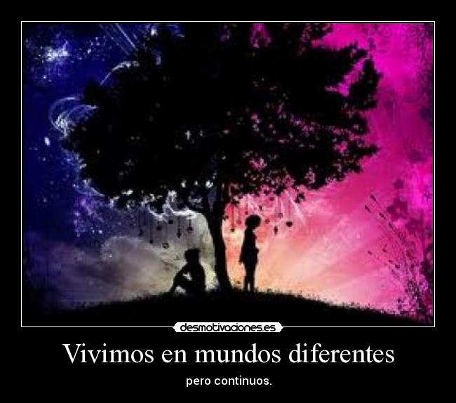 Vivimos en mundos diferentes -