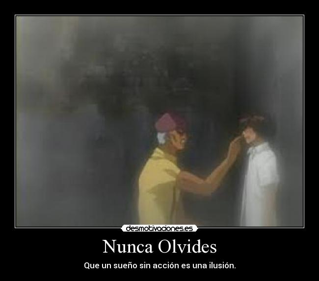 Nunca Olvides - Que un sueño sin acción es una ilusión.