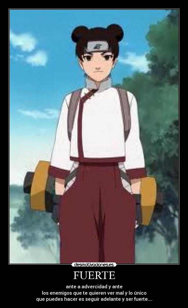 FUERTE - ante a advercidad y ante
los enemigos que te quieren ver mal y lo único
que puedes hacer es seguir adelante y ser fuerte....