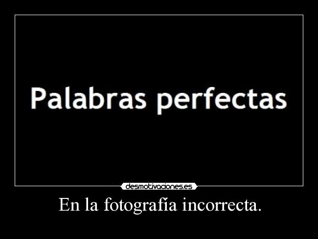 En la fotografía incorrecta. -