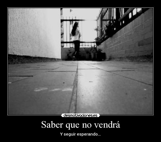 Saber que no vendrá -