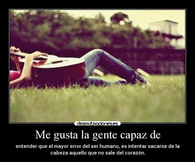 Me gusta la gente capaz de - 