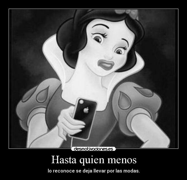 Hasta quien menos - lo reconoce se deja llevar por las modas.