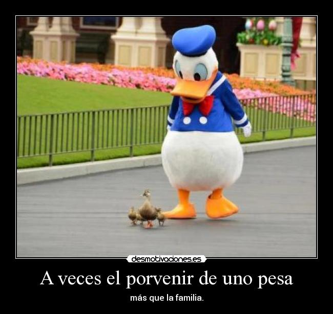 A veces el porvenir de uno pesa - más que la familia.