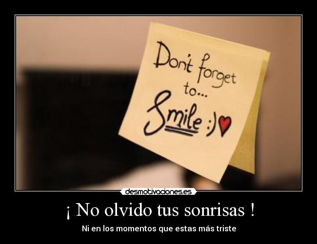 ¡ No olvido tus sonrisas ! - Ni en los momentos que estas más triste